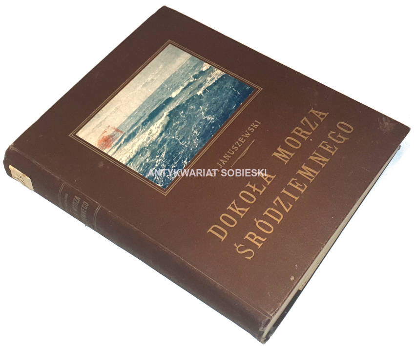 JANUSZEWSKI - DOKOŁA MORZA ŚRÓDZIEMNEGO wyd. 1914