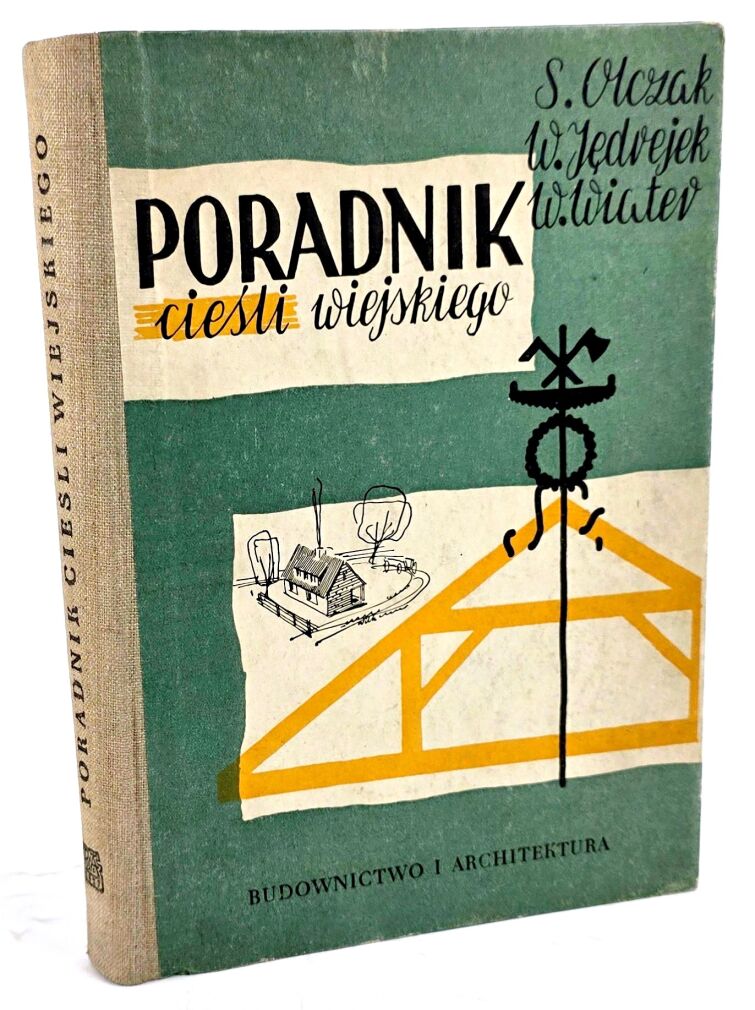 ROBOTY CIESIELSKIE, STOLARSKIE I DEKARSKIE [PORADNIK CIEŚLI WIEJSKIEGO]