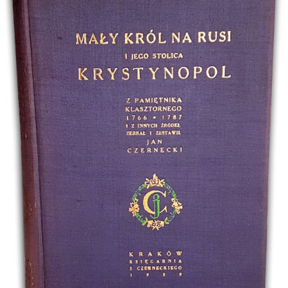 CZERNECKI- MAŁY KRÓL NA RUSI I JEGO STOLICA KRYSTYNOPOL - O Potockich- oprawa wydawnicza