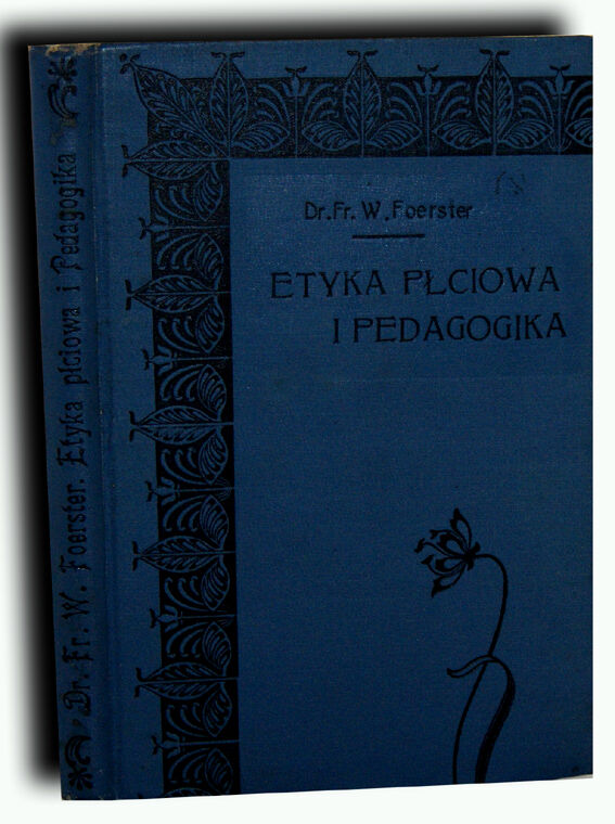 FOERSTER - ETYKA PŁCIOWA I PEDAGOGIKA wyd. 1911 oprawa