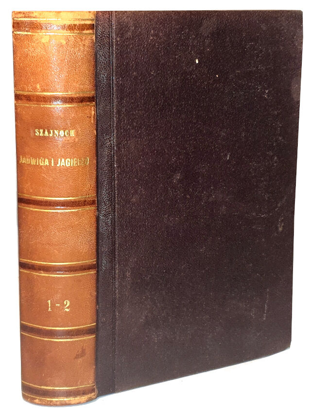 SZAJNOCHA - JADWIGA I JAGIEŁŁO t.1-2 wyd. 1860