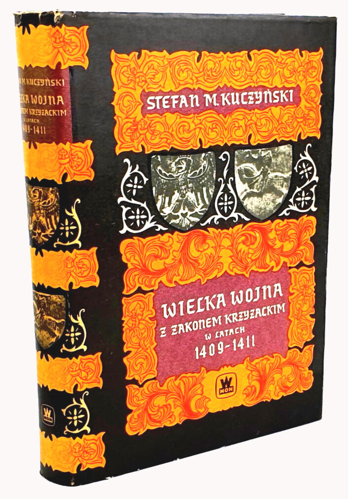 KUCZYŃSKI - WIELKA WOJNA Z ZAKONEM KRZYŻACKIM W LATACH 1409-1411
