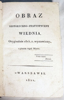 LUBOMIRSKI- OBRAZ HISTORYCZNO-STATYSTYCZNY WIEDNIA.Oryginalnie 1815 r. wystawiony. Z planem tegoż miasta - 3