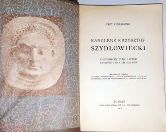 KIESZKOWSKI – KANCLERZ KRZYSZTOF SZYDŁOWIECKI z dziejów kultury i sztuki Zygmuntowskich czasów. 160 figur w tekście, 56 tabllic pojedynczych, 5 tablic podwójnych, 2 tablice potrójne, 4 tablice czterobarwne i 1 tablica genealog. - 7