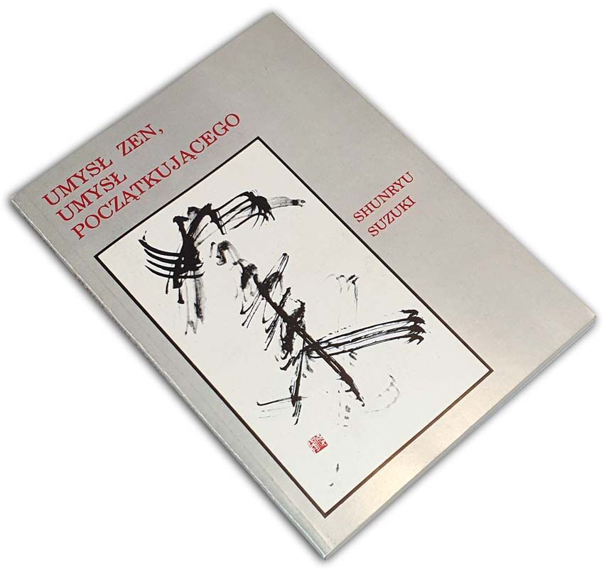 SHUNRYU SUZUKI - UMYSŁ ZEN UMYSŁ POCZĄTKUJĄCEGO buddyzm