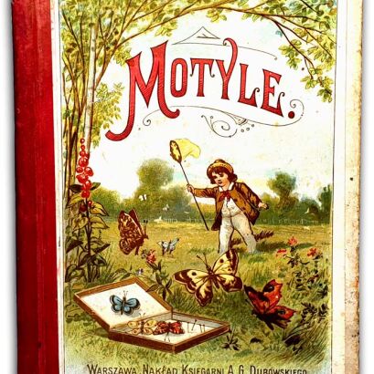 MOTYLE - WSKAZÓWKI DO ZBIERANIA KRAJOWYCH MOTYLI, POCZWAREK I GĄSIENIC wyd.1900