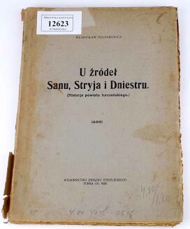 PULNAROWICZ- U ŹRÓDEŁ SANU, STRYJA I DNIESTRU. (HISTORIA POWIATU TURCZAŃSKIEGO) wyd. 1929 - 2
