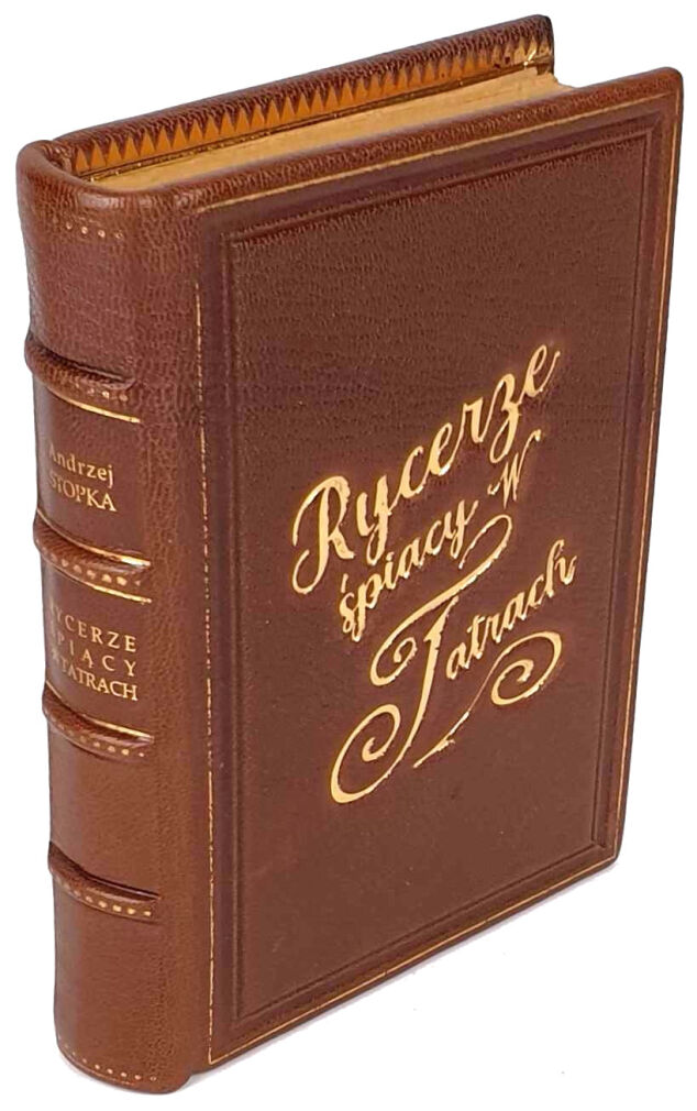 STOPKA - RYCERZE ŚPIĄCY W TATRACH. FANTAZYE NA TLE PODAŃ LUDOWYCH. Wyd.1, skóra