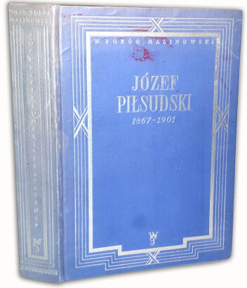 POBÓG-MALINOWSKI- JÓZEF PIŁSUDSKI 1867-1901 W podziemiach konspiracji
