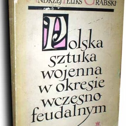 GRABSKI- POLSKA SZTUKA WOJENNA W OKRESIE WCZESNOFEUDALNYM