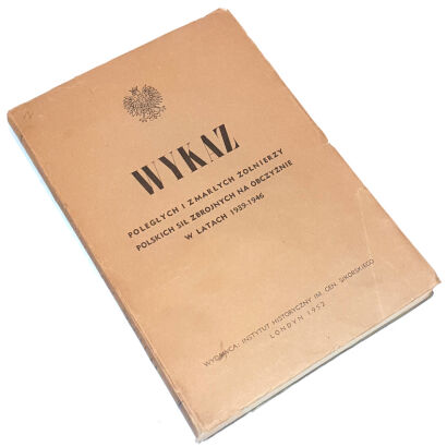 WYKAZ POLEGŁYCH I ZMARŁYCH ŻOŁNIERZY POLSKICH SIŁ ZBROJNYCH NA OBCZYŹNIE W LATACH 1939-1946 Londyn 1952