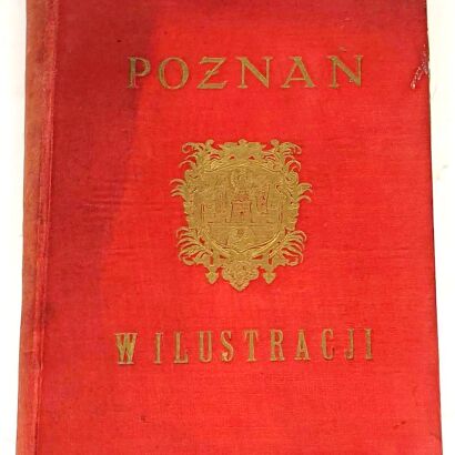 POZNAŃ w ilustracji. Zbiór pamiątek i pomników z przeszłości Poznania wyd. 1928