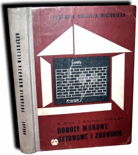 ROBOTY MUROWE, BETONOWE I ZDUŃSKIE [PORADNIK MURARZA WIEJSKIEGO]