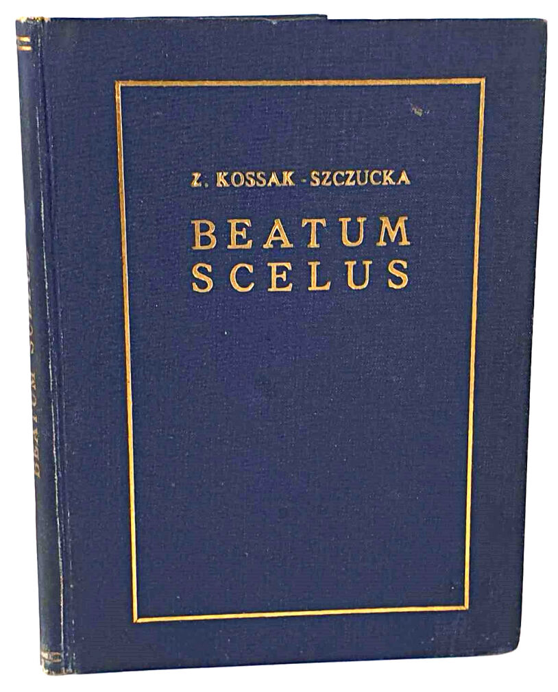 KOSSAK-SZCZUCKA - BEATUM SCELUS. Pierwsza historyczna powieść autorki Krzyżowców!