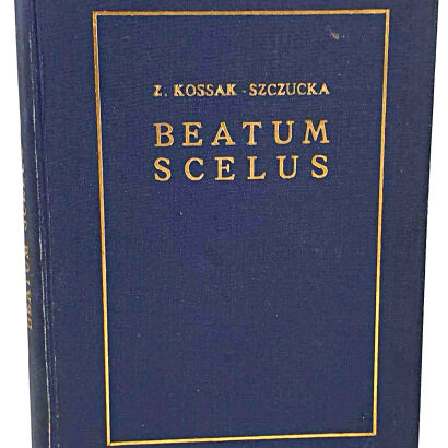 KOSSAK-SZCZUCKA - BEATUM SCELUS. Pierwsza historyczna powieść autorki Krzyżowców!