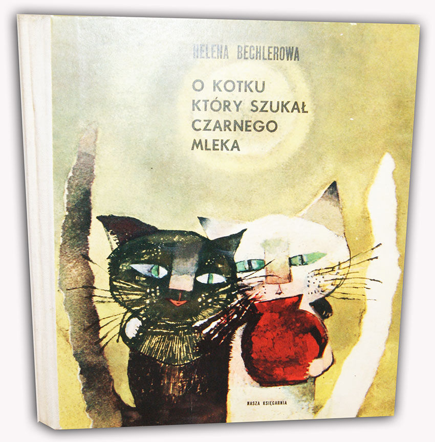 BECHLEROWA- O KOTKU, KTÓRY SZUKAŁ CZARNEGO MLEKA wyd. 1968