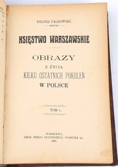BARTOSZEWICZ- KONSTYTUCYA 3 MAJA; FALKOWSKI- KSIĘSTWO WARSZAWSKIE Obrazy z życia kilku ostatnich pokoleń w Polsce 2T. 1906 - 4