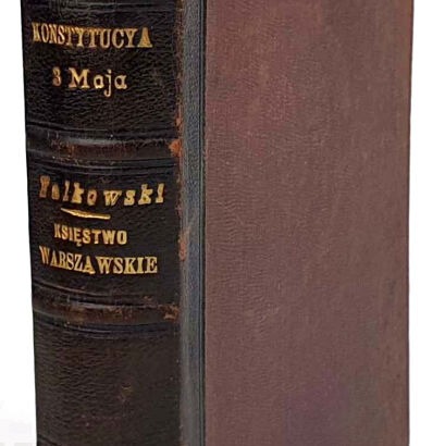 BARTOSZEWICZ- KONSTYTUCYA 3 MAJA; FALKOWSKI- KSIĘSTWO WARSZAWSKIE Obrazy z życia kilku ostatnich pokoleń w Polsce 2T. 1906