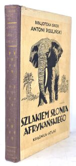 PISULIŃSKI - SZLAKIEM SŁONIA AFRYKAŃSKIEGO Wrażenia z podróży i polowań w Afryce Środkowej wyd. 1927r. ILUSTRACJE myślistwo - 3
