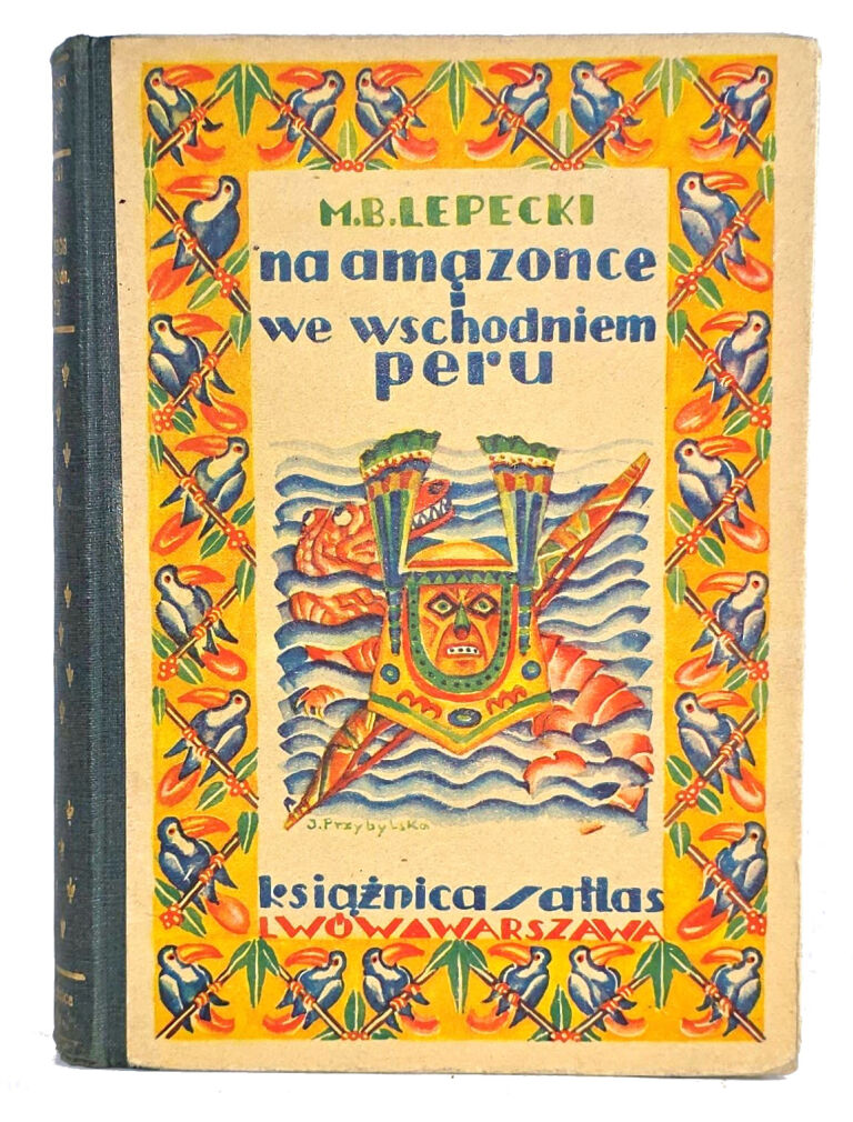 LEPECKI. NA AMAZONCE I WE WSCHODZNIM PERU. Lwów-Warszawa 1931