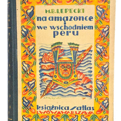 LEPECKI. NA AMAZONCE I WE WSCHODZNIM PERU. Lwów-Warszawa 1931