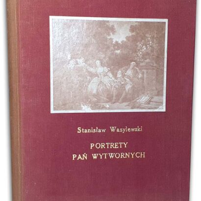 WASYLEWSKI- PORTRETY PAŃ WYTWORNYCH wyd. 1924r.