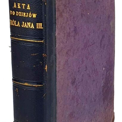 KLUCZYCKI- AKTA DO DZIEJÓW KRÓLA JANA III-go. wyd. 1883