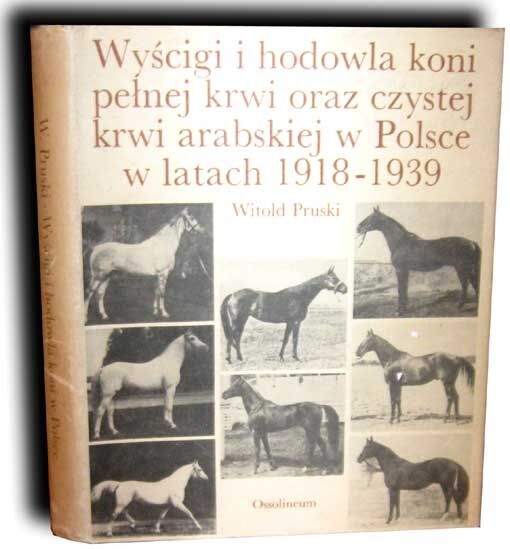 PRUSKI- WYŚCIGI I HODOWLA KONI PEŁNEJ KRWI ORAZ CZYSTEJ KRWI ARABSKIEJ W POLSCE W LATACH 1918-1939