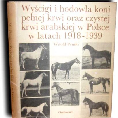 PRUSKI- WYŚCIGI I HODOWLA KONI PEŁNEJ KRWI ORAZ CZYSTEJ KRWI ARABSKIEJ W POLSCE W LATACH 1918-1939