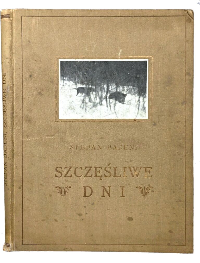 BADENI - SZCZĘŚLIWE DNI Urywki z pamiętnika myśliwskiego 1930.