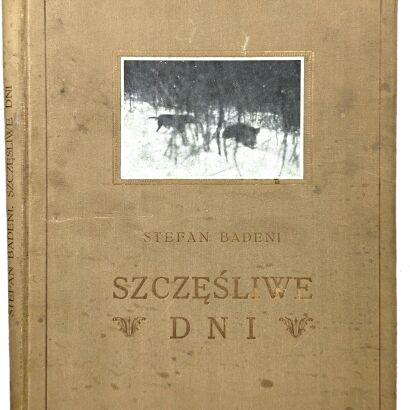 BADENI - SZCZĘŚLIWE DNI Urywki z pamiętnika myśliwskiego 1930.