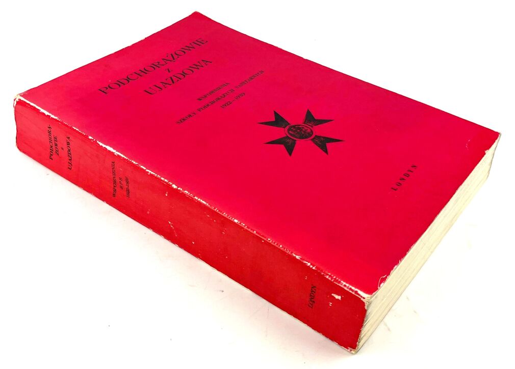 MARKOWSKI- PODCHORĄŻOWIE Z UJAZDOWA. WSPOMNIENIA SZKOŁY PODCHORĄŻYCH SANITARNYCH 1922-1939