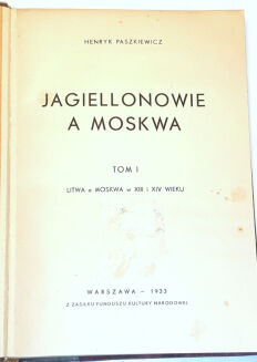 PASZKIEWICZ - JAGIELLONOWIE A MOSKWA t.1 wyd. 1933 - 3