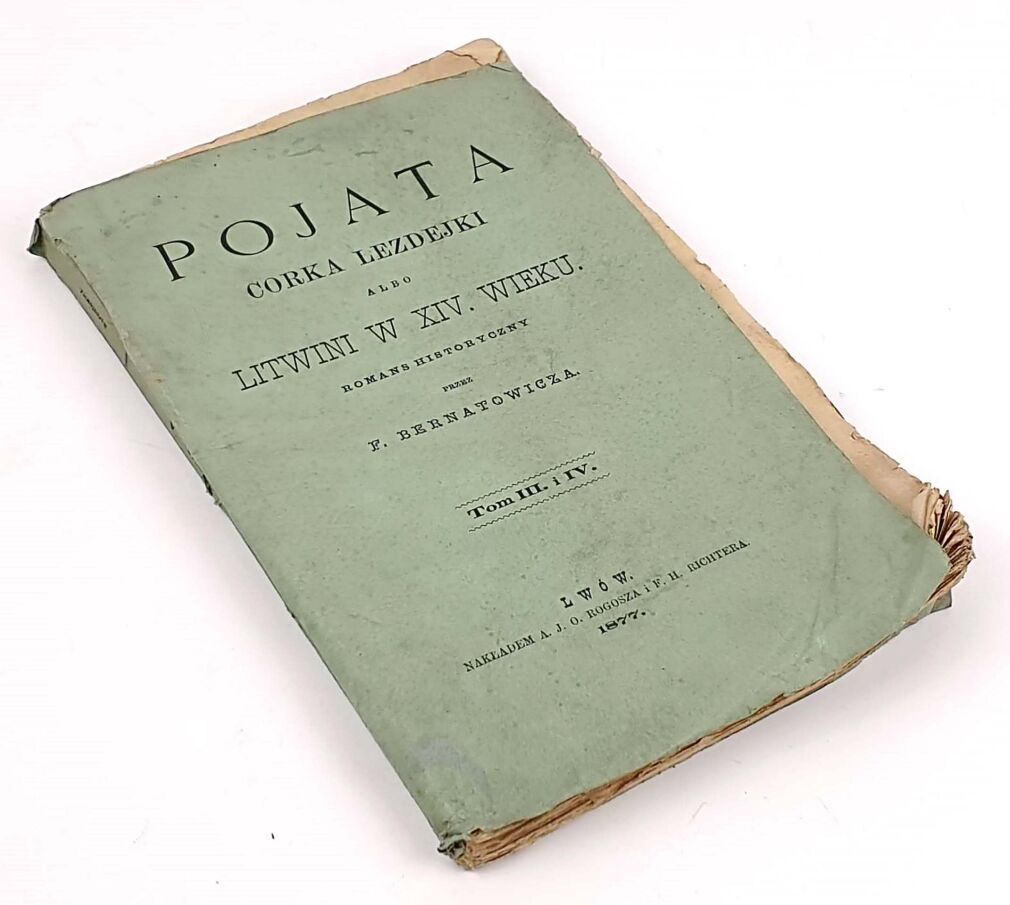 BERNATOWICZ- POJATA, CÓRKA LEZDEJKI ALBO LITWINI W XIV WIEKU Tom III i IV 1877