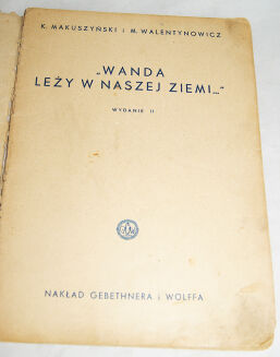 MAKUSZYŃSKI; WALENTYNOWICZ - WANDA LEŻY W NASZEJ ZIEMI... wyd.I 1938r. - 2