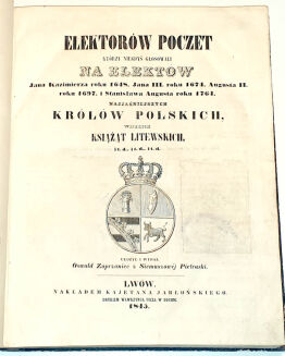 PIETRUSKI - ELEKTORÓW POCZET KTÓRZY NIEGDYŚ GŁOSOWALI NA ELEKTÓW JANA KAZIMIERZA ROKU 1648, JANA III ROKU 1674, AUGUSTA II ROKU 1697 I STANISŁAWA AUGUSTA ROKU 1764 NAJJAŚNIEJSZYCH KRÓLÓW POLSKICH, WIELKICH KSIĄŻĄT LITEWSKICH Lwów 1845 - 2