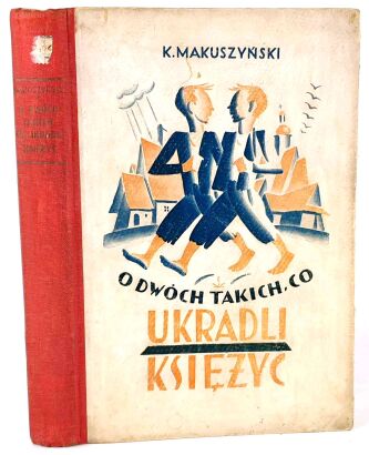 MAKUSZYŃSKI- O DWÓCH TAKICH, CO UKRADLI KSIĘŻYC 1928 1 wyd.