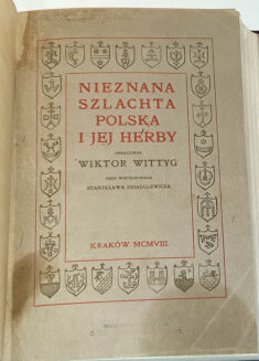 WITTYG – NIEZNANA SZLACHTA POLSKA I JEJ HERBY wyd. 1908 - 2