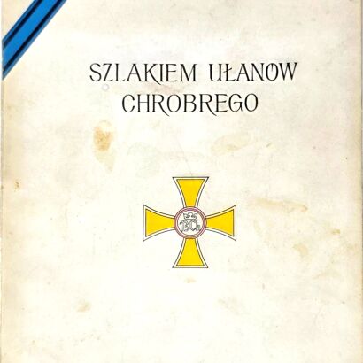 ZAKRZEWSKI, GODYNIA - SZLAKIEM UŁANÓW CHROBREGO. ZARYS HISTORII 17 PUŁKU UŁANÓW WIELKOPOLSKICH
