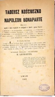TADEUSZ KOŚCIUSZKO I NAPOLEON BONAPARTE Zbiór myśli i zdań wyjętych w ustępach z dzieł i pism Lwów 1869 - 3