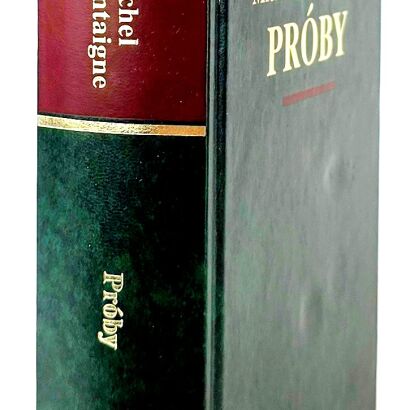 MONTAIGNE - PRÓBY Arcydzieła Wielkich Myślicieli