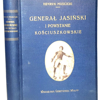 MOŚCICKI- GENERAŁ JASIŃSKI I POWSTANIE KOŚCIUSZKOWSKIE