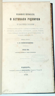SOBIESZCZAŃSKI- WIADOMOŚCI HISTORYCZNE O SZTUKACH PIĘKNYCH W DAWNEJ POLSCE t.1-2 [komplet w 2 wol.] wyd. 1847r.  - 15