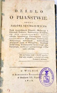 [PIERWSZE POLSKIE NAUKOWE OPRACOWANIE POŚWIĘCONE PROBLEMOWI PIJAŃSTWA] SZYMKIEWICZ - DZIEŁO O PIJAŃSTWIE. Wilno 1818 - 2
