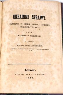 PRZYŁĘCKI - UKRAINNE SPRAWY. PRZYCZYNEK DO DZIEJÓW POLSKICH, TATARSKICH I TURECKICH, XVII. WIEKU. Lwów 1842 - 2