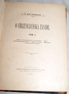 NIEDZIAŁKOWSKI- O CHRZEŚCIJAŃSKĄ ZASADĘ t.1 wyd. 1895 - 2