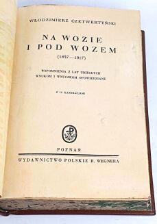 CZETWERTYŃSKI - NA WOZIE I POD WOZEM (1837-1917). WSPOMNIENIA Z LAT UBIEGŁYCH WNUKOM I WNUCZKOM OPOWIEDZIANE - 6