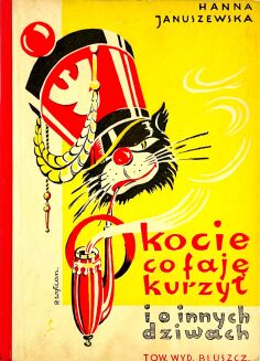 JANUSZEWSKA- O KOCIE CO FAJĘ KURZYŁ i o innych dziwach il. Roman Wyłcan, wyd.1 - 2