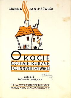 JANUSZEWSKA- O KOCIE CO FAJĘ KURZYŁ i o innych dziwach il. Roman Wyłcan, wyd.1 - 3