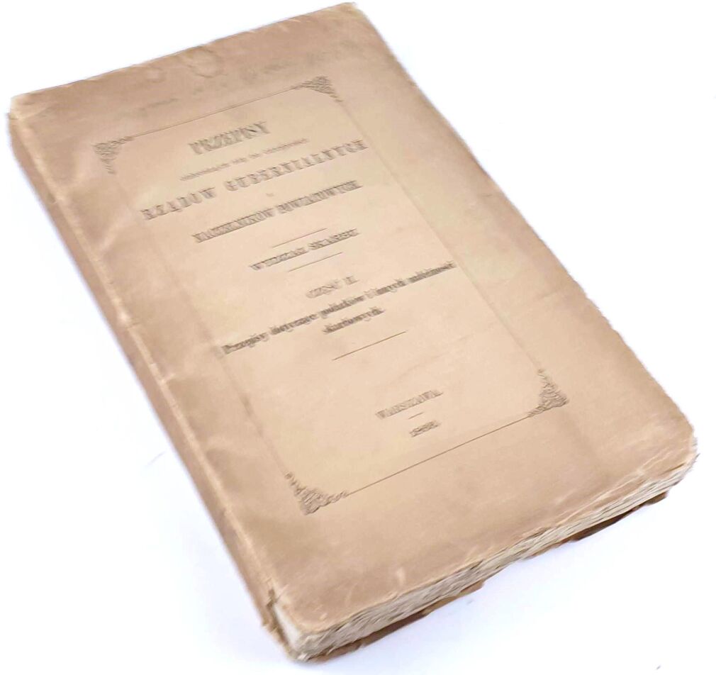 PRZEPISY ODNOSZĄCE SIĘ DO CZYNNOŚCI RZĄDÓW GUBERNIALNYCH I NACZELNIKÓW POWIATOWYCH. CZ. II